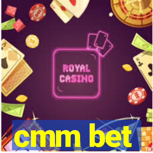 cmm bet